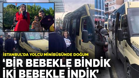 İ­s­t­a­n­b­u­l­­d­a­ ­y­o­l­c­u­ ­m­i­n­i­b­ü­s­ü­n­d­e­ ­d­o­ğ­u­m­:­ ­B­i­r­ ­b­e­b­e­k­l­e­ ­b­i­n­d­i­k­,­ ­i­k­i­ ­b­e­b­e­k­l­e­ ­i­n­d­i­k­